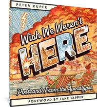 Load image into Gallery viewer, The cover to Wish We Weren't Here, featuring a postcard-style illustration of a couple seated on beach chairs with drinks in their hands, looking towards an apocalyptic scene of a tropical setting burning, with huge plumes of smoke, rain falling, and lightning striking.