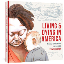 Load image into Gallery viewer, The cover to Living and Dying in America: A Daily Chronicle 2020 - 2022 by Steve Brodner. The title and author's name appear in red and gray against a cream background. A large portrait of a woman holding a child takes up much of the cover, with an illustration of a police in riot gear pepper spraying a protester in more sparse lineart appearing above her head.
