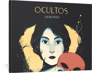 cover to Ocultos by Laura Perez, featuring the title and cartoonist's name above an illustration of a young, pale woman with dark hair in front of what appears to be a cave entrance from the inside of the cave. Flowers and leaves grow from the mouth of the cave. Ants crawl on her face, and she holds a red, skull-like mask below her face.