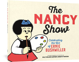 The cover to The Nancy Show: Celebrating the Art of Ernie Bushmiller, featuring the title above text reading, "A catalogue accompanying the exhibition at the Billy Ireland Cartoon Library and Museum." To the left of the title is an illustration of Nancy holding a painter's palette with the end of a paintbrush in her mouth, looking thoughtful.