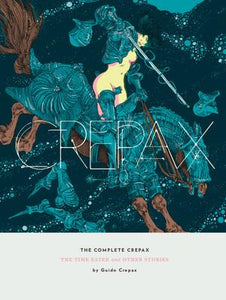 The Complete Crepax: The Time Eater And Other Horror Stories cover image