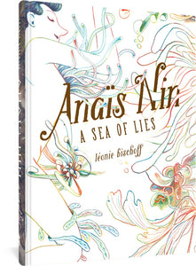 The cover to Anais Nin: A Sea of Lies by Leonie Bischoff, featuring the title and author's name in brown. The background is comprised of swirls, petal-like shapes, and flowing tubes in a variety of colors and gradients. A portrait of a person surrounded by these shapes, with their eyes closed and a peaceful expression on their face, appears on the left of the cover.