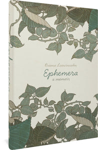 The cover to Ephemera: A Memoir by Briana Loewinsohn, featuring the title in various shades of green in a cursive font in the center. Surrounding the words are thorny leaves and vines.
