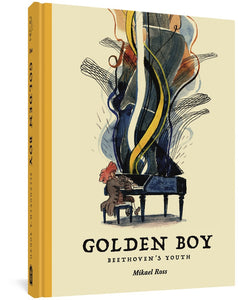 The cover to Golden Boy: Beethoven's Youth by Mikael Ross. The cover features the title and author's name against a cream background. Above the text is an illustration of a Beethoven, a young boy with red hair dressed in brown clothes appropriate to the time period, playing furiously at the piano. Artistic swirls and scales erupt from the piano's lid.