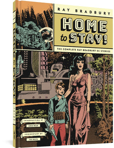 The cover to "Home to Stay! The Complete Ray Bradbury EC Stories," featuring the title and Ray Bradbury's name in a yellow rectangle in the top right of the cover, all in a vintage-looking font. Next to the title is an image of an astronaut falling away from what appears to be an explosion. Below that is an illustration of a woman and a young boy in a futuristic city. Above the second illustration is text on banners reading, "Introduction by Greg Bear. Commentary by Ted White."