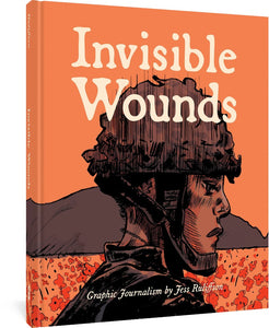 The cover to Invisible Wounds. Against an orange background stands a young man in a military helmet, shown from the shoulders up in profile. Behind him is a mountain or hill and what appears to be a field of flowers, maybe poppies. Text over his helmet reads, "Invisible Wounds" and the author's name and the book's subtitle, Graphic Journalism by Jess Ruliffson, appears over his shoulder.