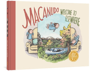 The cover to Macanudo: Welcome to Elsewhere by Liniers. The title is written in a fun font around an illustration split into three parts. The first part consists of a young girl standing on the arm of the couch, arms bent up toward her shoulders, as she prepares to jump. The second section shows her flying over a peaceful scene of mountains, a castle, and a waterfall. The third section, a continuation of the first shows laying upside-down on the couch with a peaceful expression on her face.