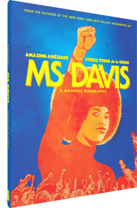 The cover to Ms. Davis: a Graphic Biography by Amazing Ameziane and Sybille Titeux de la Croix. the title, author's names, and the words "From the authors of the New York Times best-selling Muhammad Ali," appear in yellow. Behind the text is an illustration of Angela Davis in orange and yellow against a blue background, with her fist raised in the air. Below her are much smaller people raising microphones toward her.
