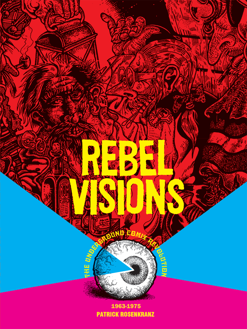 Rebel Visions: The Underground Comix Revolution 1963 - 1975