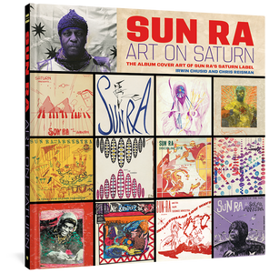 The cover to Sun Ra: Art on Saturn - The Album Cover Art of Sun Ra's Saturn Label by Irwin Chusid and Christ Reisman featuring the title and author's names in red and blue against a cream background. Next to the title is a photo of Sun Ra tinted purple. Below the title and photo is a four by three grid of different Sun Ra album covers.