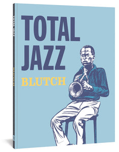 The cover to Total Jazz by Blutch, featuring the title in dark blue against a light blue background and the author's name in yellow. Next to the title and author's name is an illustration of a young Black man holding a trumpet and looking at something offscreen.
