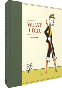 The cover to What I Did by Jason, featuring the title and author's name against an illustration of a doglike human in a suit, tie, and hat walking on a pair of stilts through a desert.